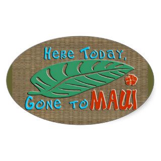 Here Today Gone to Maui   Funny Hawaiian Stickers
