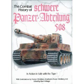 Combat History of schwere Panzer Abteilung 508, In Action in Italy with the Tiger I David Johnston, Kurt Hirlinger 9780921991571 Books