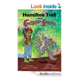 Hamilton Troll meets Chatterton Squirrel (Hamilton Troll Adventures)   Kindle edition by Kathleen J. Shields, Leigh A. Klug, Carol W. Bryant. Children Kindle eBooks @ .