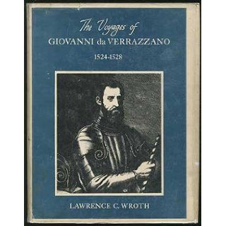 The Voyages of Giovanni da Verrazzano 1524 1528 Lawrence Wroth 9780300012071 Books