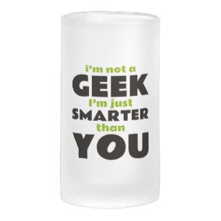 I'm Not a Geek I'm Just Smarter Than You Mug