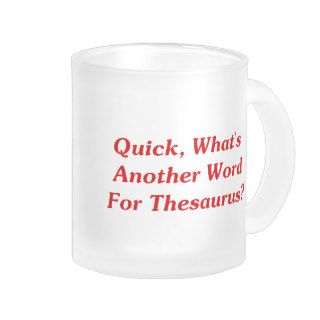 Quick, What's Another Word For Thesaurus? Coffee Mug