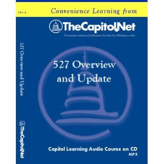 527 Overview and Update The History, Formation, and Operations of IRS Political Organizations for Federal Political Activity (Capitol Learning Audio Course) TheCapitol.Net, Paul Sullivan 9781587330537 Books
