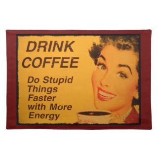 Drink Coffee Do Stupid Things Faster with Energy Placemats