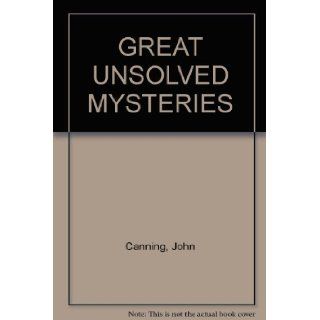 GREAT UNSOLVED MYSTERIES John Canning Books