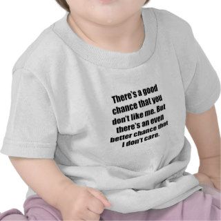 Better Chance That I Don’t Care Tshirt
