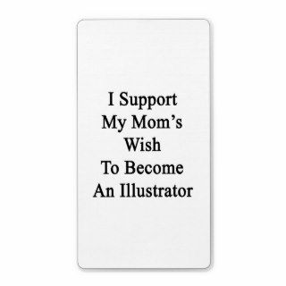 I Support My Mom's Wish To Become An Illustrator Personalized Shipping Label