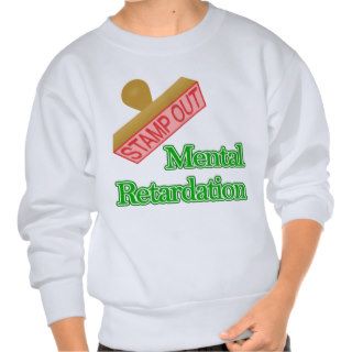 Mental Retardation Sweatshirts