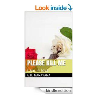Please kill me I am in love   Kindle edition by G.B. Narayana. Romance Kindle eBooks @ .