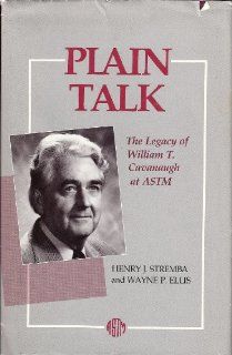 Plain Talk The Legacy of William T. Cavanaugh at Astm Henry J. Stremba, Wayne P. Ellis 9780803112346 Books
