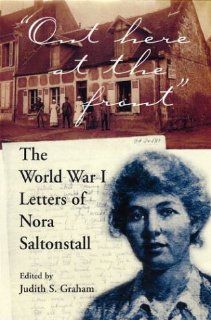 "Out Here at the Front" The World War I Letters of Nora Saltonstall Nora Saltonstall, Judith S. Graham 9781555535995 Books