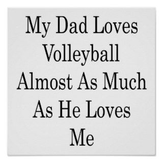My Dad Loves Volleyball Almost As Much As He Loves Poster