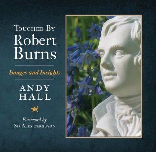 Touched by Robert Burns Images and Insights (9781841586885) Andy Hall, Sir Alex Ferguson Books
