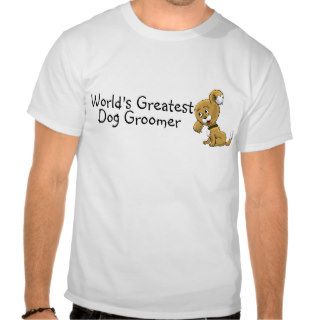 Worlds Greatest Dog Groomer Shirt