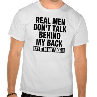 Real Men Don't Talk Behind My Back FUNNY Tshirt