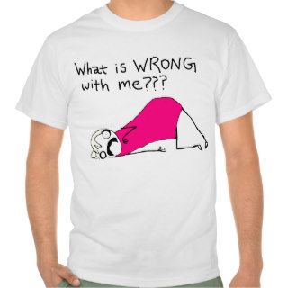 What is wrong with me t shirt