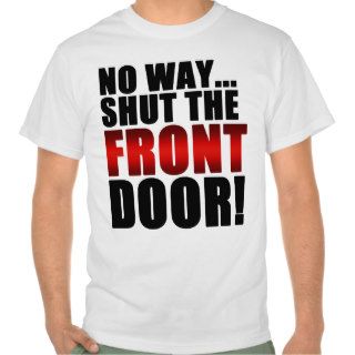 Shut The Front Door Shirt