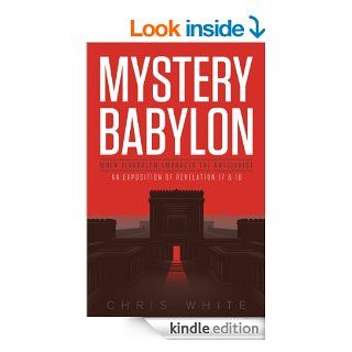 Mystery Babylon   When Jerusalem Embraces The Antichrist eBook Chris White Kindle Store