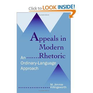 Appeals in Modern Rhetoric An Ordinary Language Approach (9780809326624) M. Jimmie Killingsworth Books