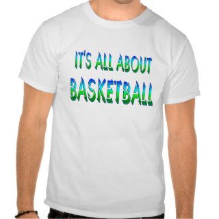 All About Basketball T shirt
