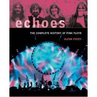 Echoes The Complete History of Pink Floyd Glenn Povey 9781569763131 Books