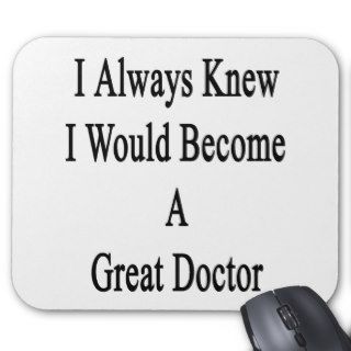 I Always Knew I Would Become A Great Doctor Mouse Pads