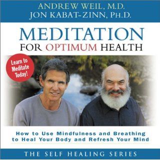 Meditation for Optimum Health How to Use Mindfulness and Breathing to Heal Andrew Weil, Jon Kabat Zinn 9781564558824 Books