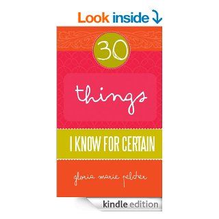 30 Things I Know For Certain eBook Gloria Marie Pelcher Kindle Store