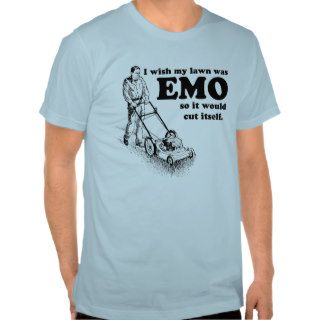 I wish my lawn was EMO so it would cut itself. T Shirts