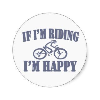 Cycling If Im Riding Im Happy Sport Athlete Round Stickers