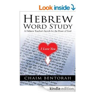 Hebrew Word Study A Hebrew Teacher's Search for the Heart of God eBook Chaim  Bentorah Kindle Store