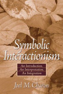 Symbolic Interactionism An Introduction, An Interpretation (9th Edition) (9780132276917) Joel M. Charon Books