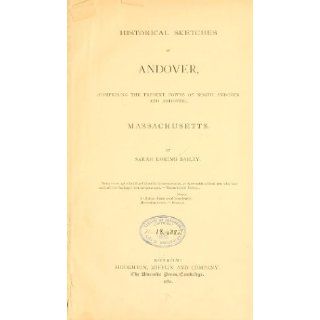 Historical Sketches of Andover, Massachusetts (Comprising the Present Towns of North Andover and Andover) Sarah Loring Bailey Books