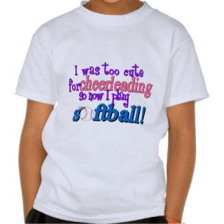 Too Cute For Cheerleading   Softball T shirts