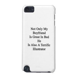 Not Only My Boyfriend Is Great In Bed He Is Also A iPod Touch 5G Cases