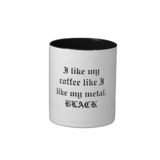I like my coffee like I like my metal.BLACK Mugs