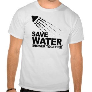 SAVE WATER. SHOWER TOGETHER. TSHIRTS