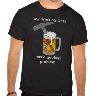 My Drinking Class Has a Geology Problem Shirts