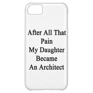 After All That Pain My Daughter Became An Architec iPhone 5C Cases