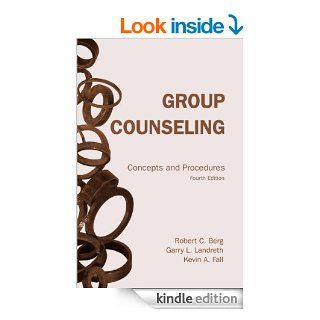 Group Counseling Concepts and Procedures Fourth Edition eBook Robert C. Berg, Garry L. Landreth, Kevin A. Fall Kindle Store
