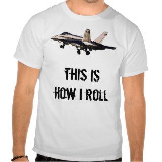 This is how I roll   FA 18 Takeoff Tshirts