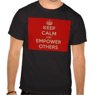 Keep Calm and Empower Others Shirts