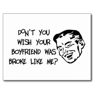 Don't You Wish Your Boyfriend Was Broke Like Me? Postcard