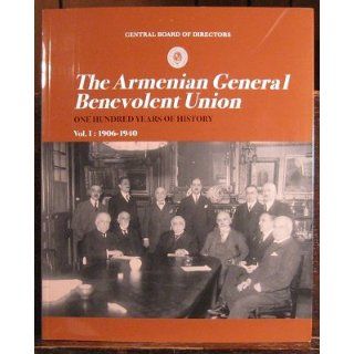 The Armenian General Benevolent Union  One Hundred Years of History Volume 1 1906 1940 (Volume 1) Raymond H. Kevorkian, Vahe Tachjian, G.M. Goshgarian Books