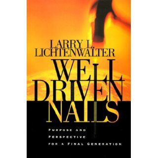 Well Driven Nails How to Find Contentment in a Disappointing World Larry Lee Lichtenwalter 9780828013611 Books