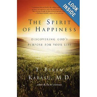 The Spirit of Happiness Discovering God's Purpose for Your Life M.D. T. Byram Karasu M.D. 9781416598725 Books