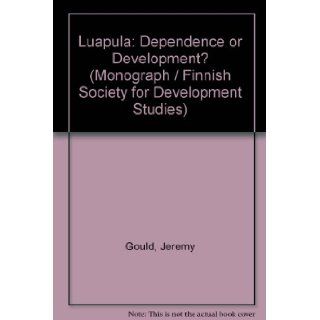 Luapula Dependence or Development? Jeremy Gould 9789519615615 Books