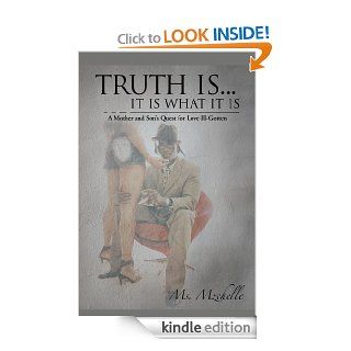 Truth isIt is What It is A Mother and Son's Quest for Love Ill Gotten eBook Ms. Mzchelle Kindle Store