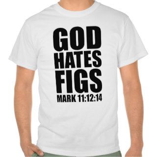 God Hates Figs 1112 14 Tshirts