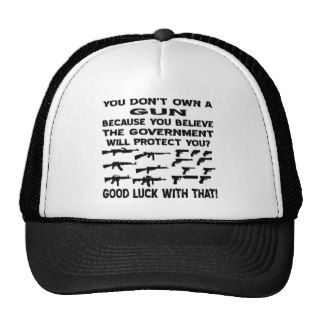 You Don’t Own A Gun Because You Believe The Gov Hat